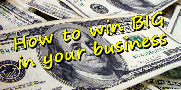 How to Win Big in Your Business